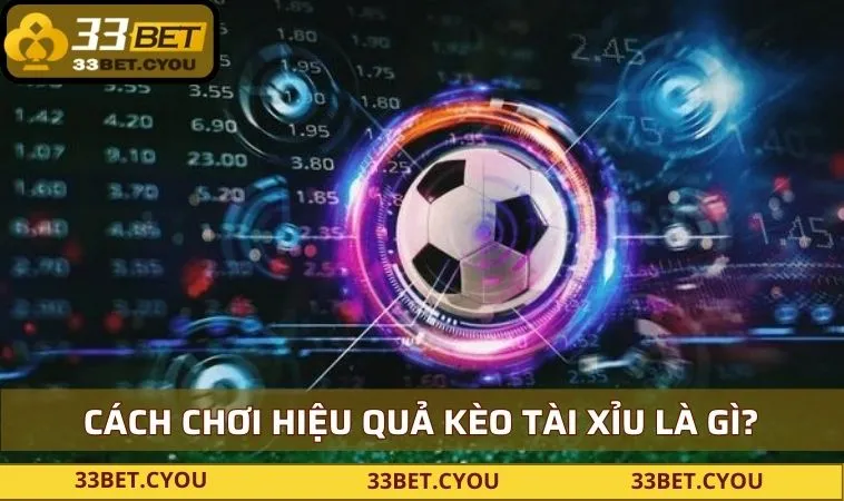 Cách chơi hiệu quả kèo tài xỉu là gì?