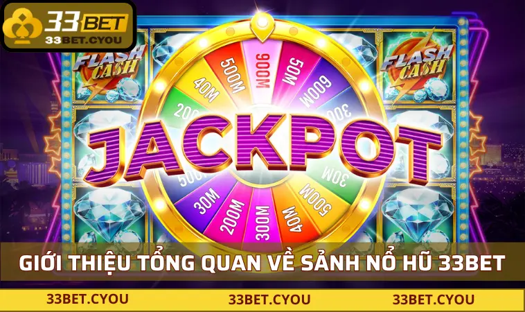 Giới thiệu tổng quan về sảnh nổ hũ 33BET
