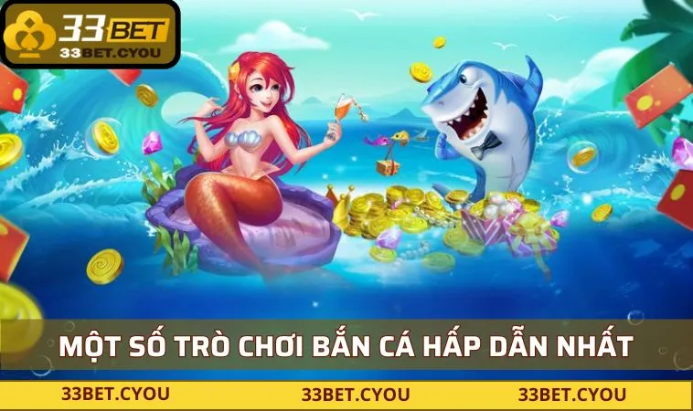 Một số trò chơi bắn cá hấp dẫn nhất tại 33BET
