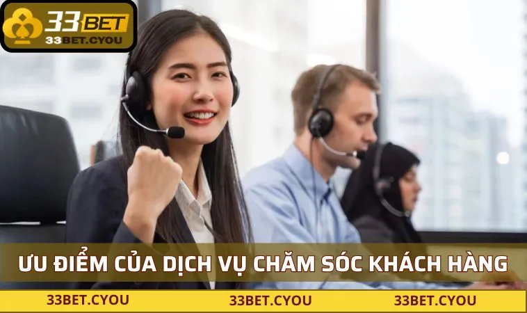 Ưu điểm nổi bật của dịch vụ chăm sóc khách hàng 33BET